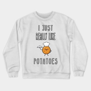 I Just Really Like Potatoes - Funny Potato gift Crewneck Sweatshirt